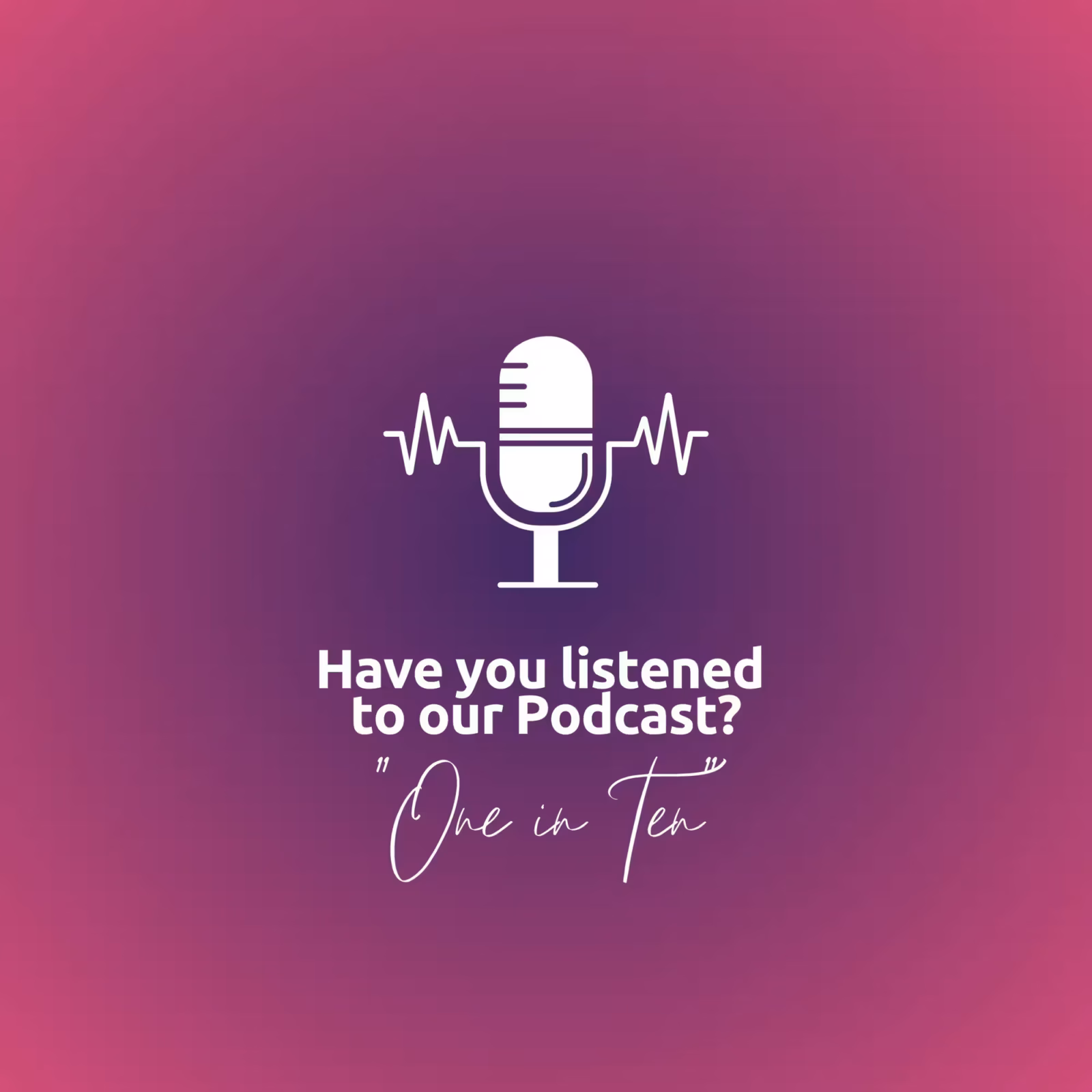 One in Ten podcast graphic: Have you listened to our podcast?